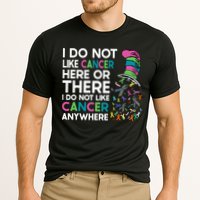 I Do Not Like Cancer Here Or There I Do Not Like Cancer Performance Shirt