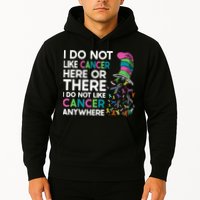 I Do Not Like Cancer Here Or There I Do Not Like Cancer Hoodie