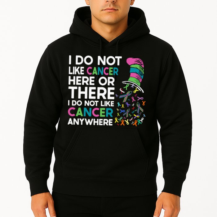 I Do Not Like Cancer Here Or There I Do Not Like Cancer Hoodie