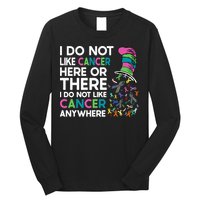 I Do Not Like Cancer Here Or There I Do Not Like Cancer Long Sleeve Shirt