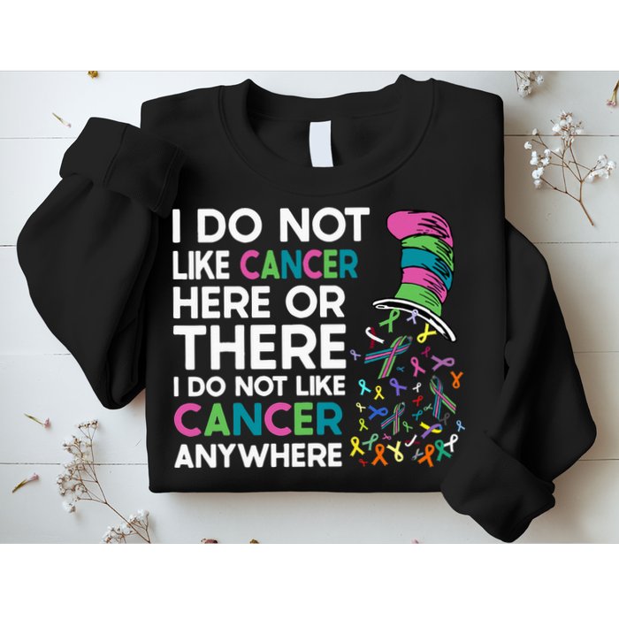 I Do Not Like Cancer Here Or There I Do Not Like Cancer Sweatshirt