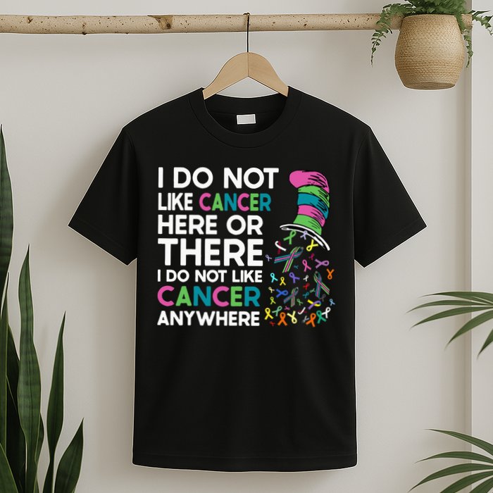 I Do Not Like Cancer Here Or There I Do Not Like Cancer T-Shirt