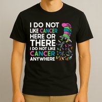 I Do Not Like Cancer Here Or There I Do Not Like Cancer T-Shirt