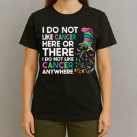 I Do Not Like Cancer Here Or There I Do Not Like Cancer T-Shirt