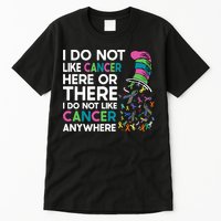 I Do Not Like Cancer Here Or There I Do Not Like Cancer Tall T-Shirt