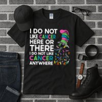 I Do Not Like Cancer Here Or There I Do Not Like Cancer Tall T-Shirt