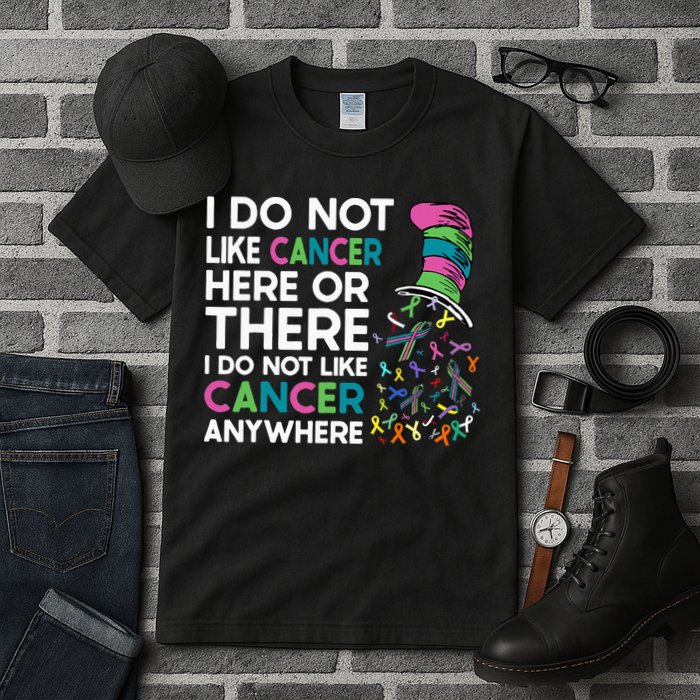 I Do Not Like Cancer Here Or There I Do Not Like Cancer Tall T-Shirt