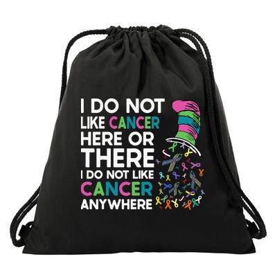 I Do Not Like Cancer Here Or There I Do Not Like Cancer Drawstring Bag