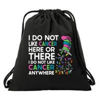 I Do Not Like Cancer Here Or There I Do Not Like Cancer Drawstring Bag