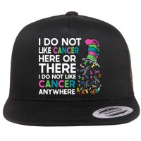 I Do Not Like Cancer Here Or There I Do Not Like Cancer Flat Bill Trucker Hat