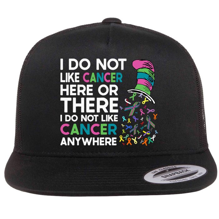 I Do Not Like Cancer Here Or There I Do Not Like Cancer Flat Bill Trucker Hat