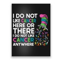 I Do Not Like Cancer Here Or There I Do Not Like Cancer Poster