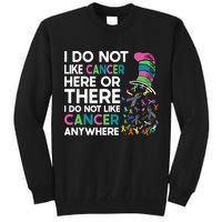 I Do Not Like Cancer Here Or There I Do Not Like Cancer Tall Sweatshirt