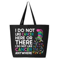 I Do Not Like Cancer Here Or There I Do Not Like Cancer 25L Jumbo Tote