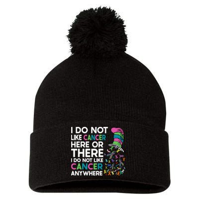 I Do Not Like Cancer Here Or There I Do Not Like Cancer Pom Pom 12in Knit Beanie