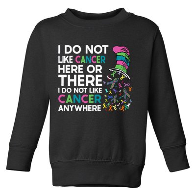 I Do Not Like Cancer Here Or There I Do Not Like Cancer Toddler Sweatshirt