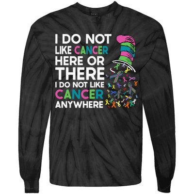 I Do Not Like Cancer Here Or There I Do Not Like Cancer Tie-Dye Long Sleeve Shirt