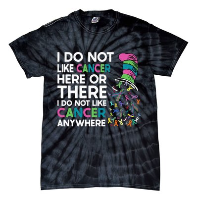 I Do Not Like Cancer Here Or There I Do Not Like Cancer Tie-Dye T-Shirt