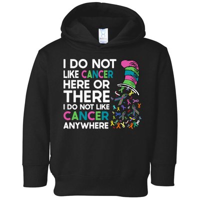 I Do Not Like Cancer Here Or There I Do Not Like Cancer Toddler Hoodie