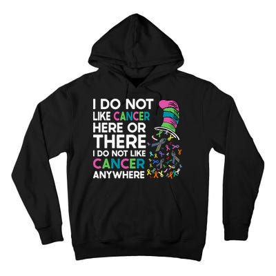 I Do Not Like Cancer Here Or There I Do Not Like Cancer Tall Hoodie