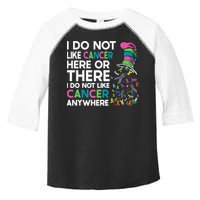 I Do Not Like Cancer Here Or There I Do Not Like Cancer Toddler Fine Jersey T-Shirt