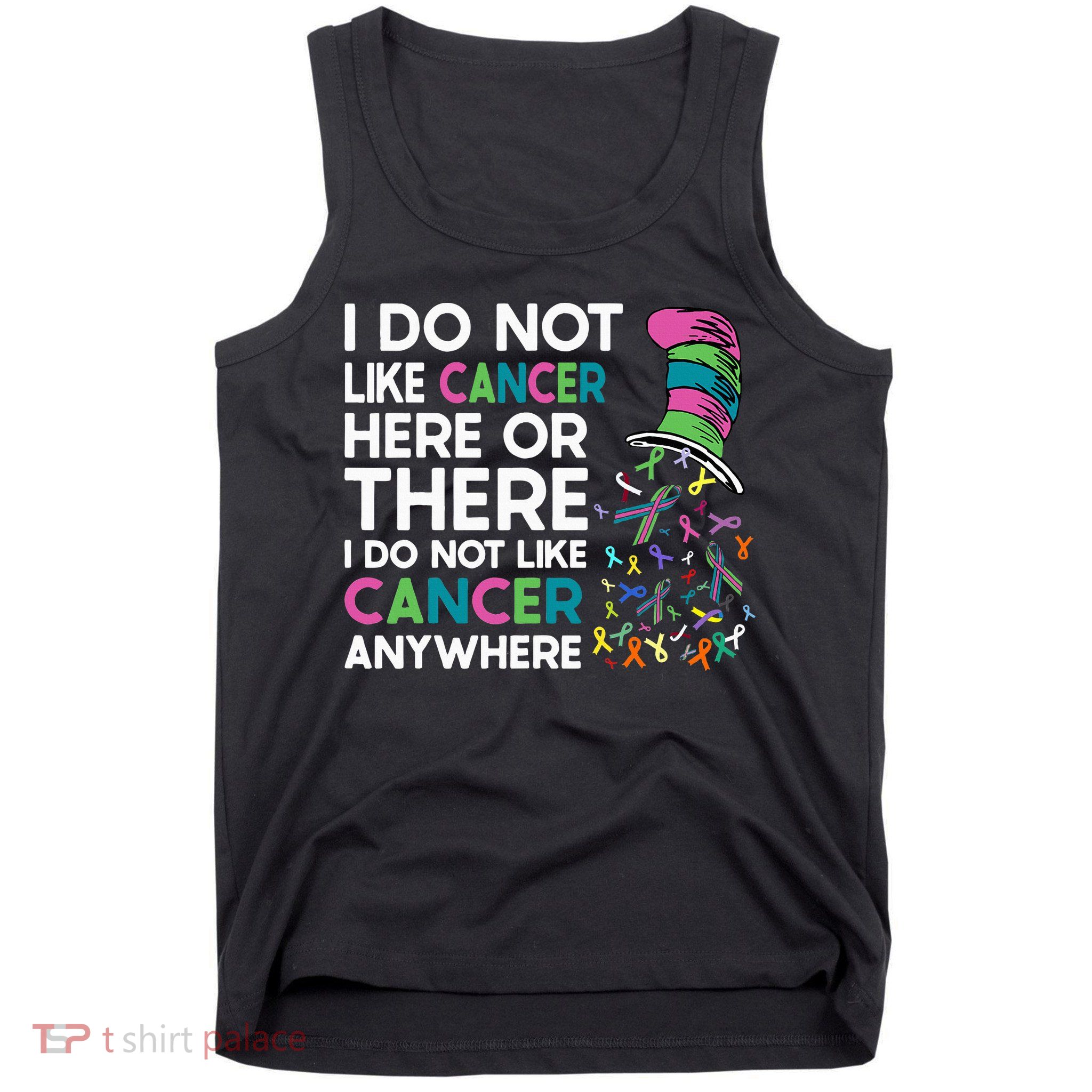 I Do Not Like Cancer Here Or There I Do Not Like Cancer Tank Top