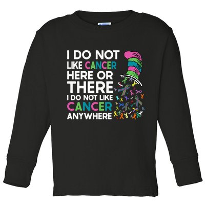 I Do Not Like Cancer Here Or There I Do Not Like Cancer Toddler Long Sleeve Shirt