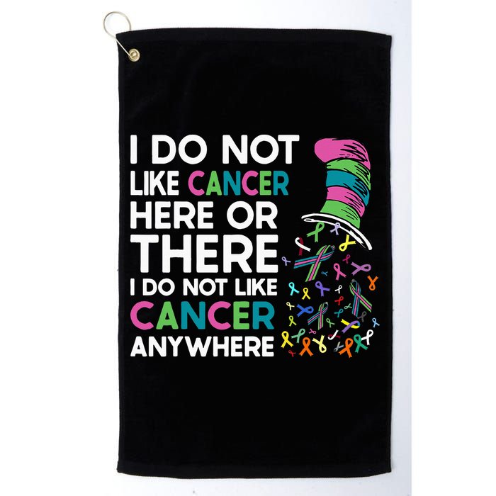 I Do Not Like Cancer Here Or There I Do Not Like Cancer Golf Towel