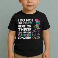 I Do Not Like Cancer Here Or There I Do Not Like Cancer Toddler T-Shirt