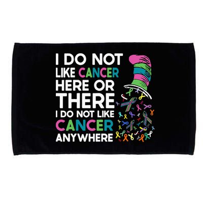 I Do Not Like Cancer Here Or There I Do Not Like Cancer Microfiber Hand Towel