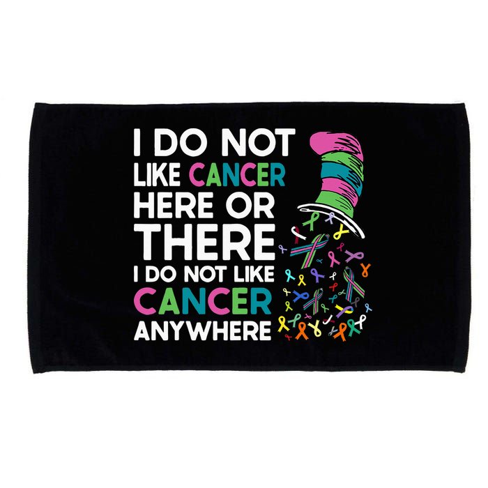 I Do Not Like Cancer Here Or There I Do Not Like Cancer Microfiber Hand Towel