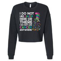 I Do Not Like Cancer Here Or There I Do Not Like Cancer Cropped Pullover Crew