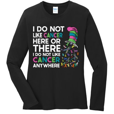 I Do Not Like Cancer Here Or There I Do Not Like Cancer Ladies Long Sleeve Shirt