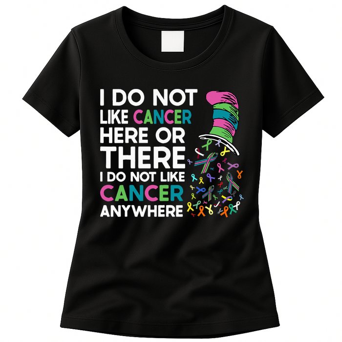 I Do Not Like Cancer Here Or There I Do Not Like Cancer Womens T-Shirt