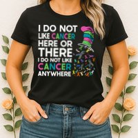 I Do Not Like Cancer Here Or There I Do Not Like Cancer Womens T-Shirt