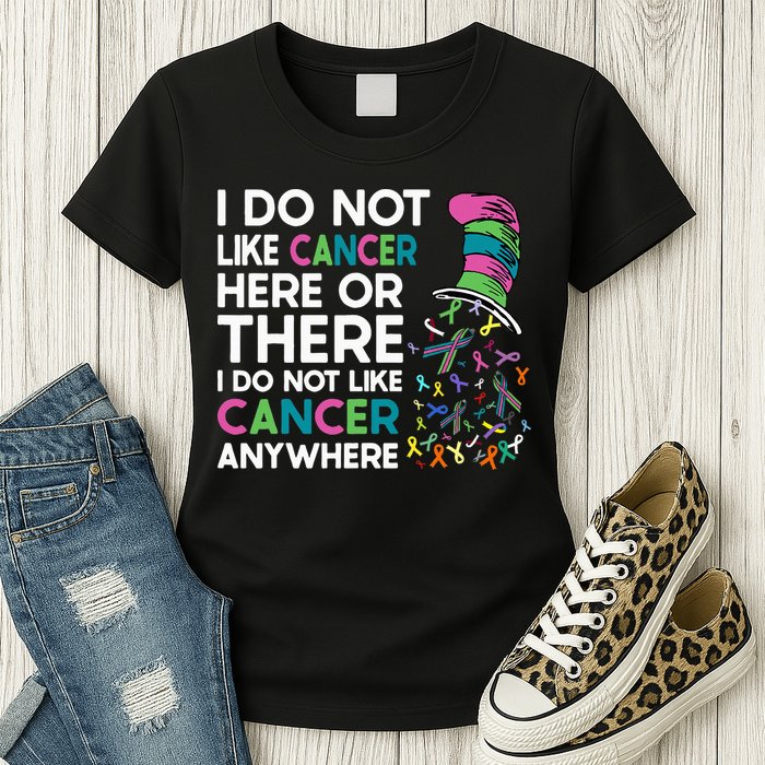 I Do Not Like Cancer Here Or There I Do Not Like Cancer Womens T-Shirt