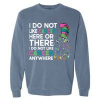 I Do Not Like Cancer Here Or There I Do Not Like Cancer Garment-Dyed Sweatshirt