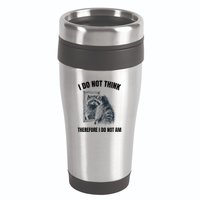 I Do Not Think Therefore I Do Not Am Raccoon Philosopher 16oz Travel Tumbler
