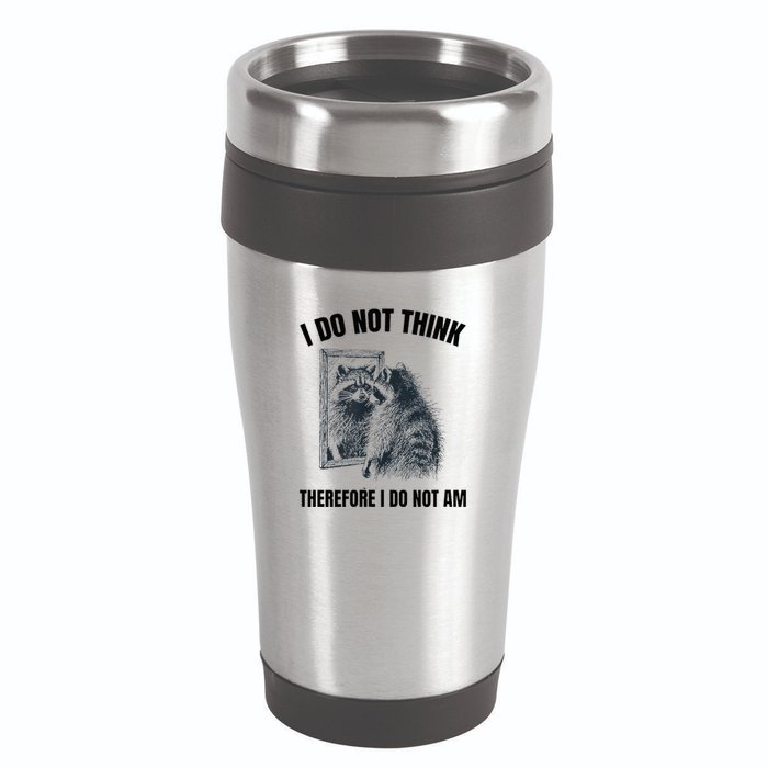 I Do Not Think Therefore I Do Not Am Raccoon Philosopher 16oz Travel Tumbler