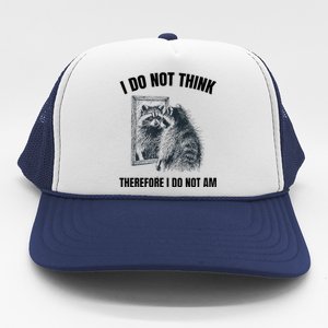 I Do Not Think Therefore I Do Not Am Raccoon Philosopher Trucker Hat