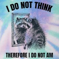 I Do Not Think Therefore I Do Not Am Raccoon Philosopher Legacy Tie Dye Trucker Hat