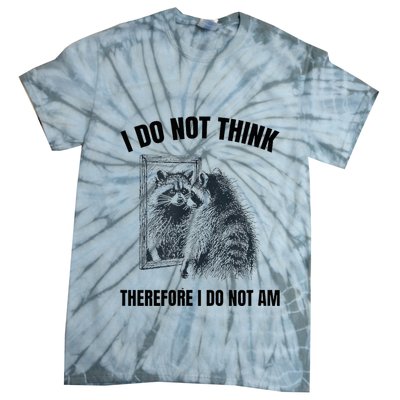 I Do Not Think Therefore I Do Not Am Raccoon Philosopher Tie-Dye T-Shirt