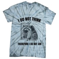 I Do Not Think Therefore I Do Not Am Raccoon Philosopher Tie-Dye T-Shirt