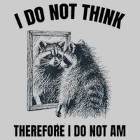 I Do Not Think Therefore I Do Not Am Raccoon Philosopher Tie-Dye T-Shirt