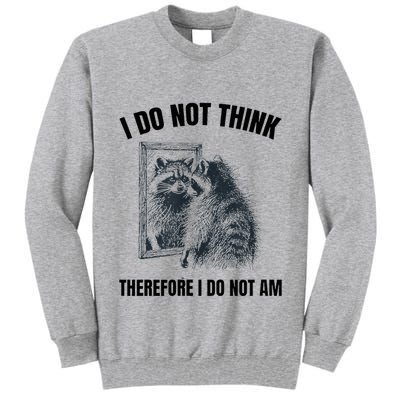I Do Not Think Therefore I Do Not Am Raccoon Philosopher Tall Sweatshirt