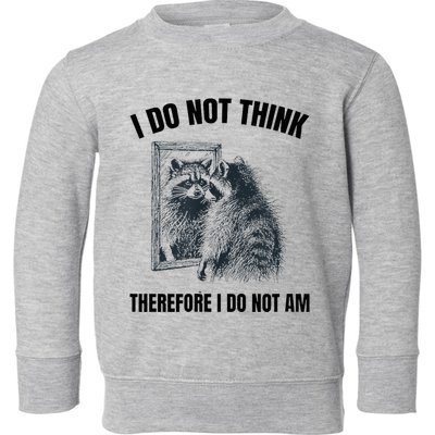 I Do Not Think Therefore I Do Not Am Raccoon Philosopher Toddler Sweatshirt