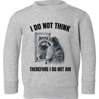 I Do Not Think Therefore I Do Not Am Raccoon Philosopher Toddler Sweatshirt
