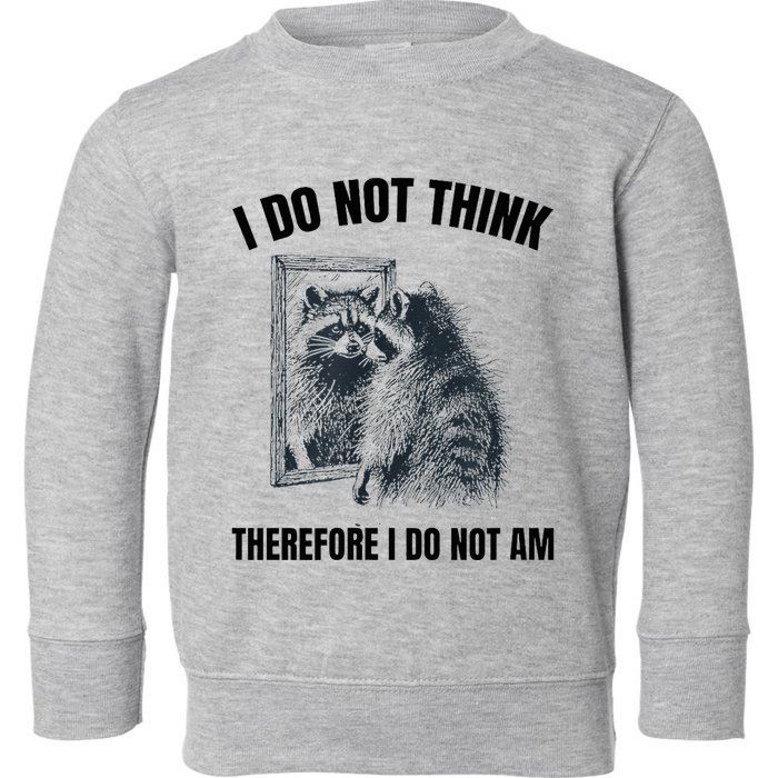 I Do Not Think Therefore I Do Not Am Raccoon Philosopher Toddler Sweatshirt