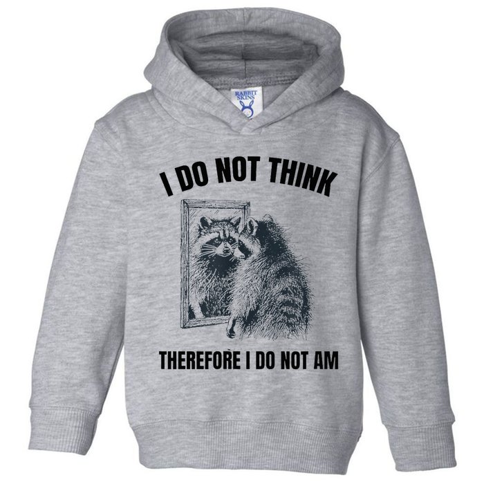 I Do Not Think Therefore I Do Not Am Raccoon Philosopher Toddler Hoodie