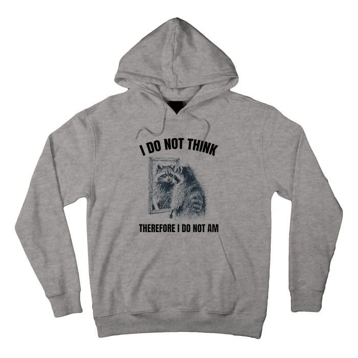 I Do Not Think Therefore I Do Not Am Raccoon Philosopher Tall Hoodie